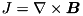 $J = \nabla\times\vec{B}$