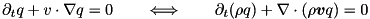 \[ \partial_tq + v\cdot \nabla q = 0 \qquad\Longleftrightarrow\qquad \partial_t(\rho q) + \nabla\cdot(\rho\vec{v}q) = 0 \]
